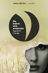 NO HABRA SINO AUSENCIAS - CARIDE AGUSTINA