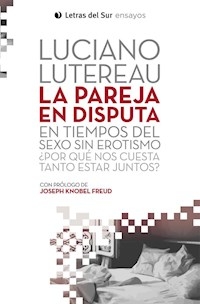 PAREJA EN DISPUTA EN TIEMPOS DEL SEXO SIN EROTISMO - LUTEREAU LUCIANO