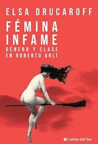 FEMINA INFAME GENERO Y CLASE EN ARLT - DRUCAROFF ELSA