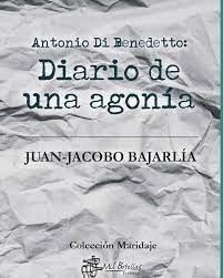 ANTONIO DE BENEDETTO DIARIO DE UNA AGONIA - JUAN JACOBO BAJARLIA