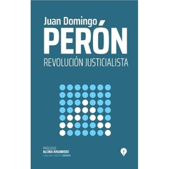 REVOLUCION JUSTICIALISTA PROLOGO ALCIRA ARGUMEDO - PERON JUAN DOMINGO