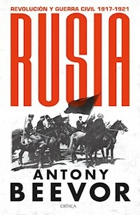 RUSIA REVOLUCION Y GUERRA CIVIL 1917 1921 - BEEVOR ANTONY