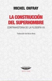 CONSTRUCCION DEL SUPERHOMBRE CONTRAHISTORIA DE LA - ONFRAY MICHEL