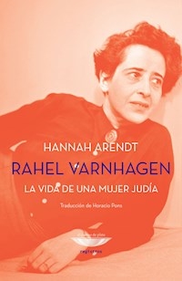 RAHEL VARNHAGEN LA VIDA DE UNA MUJER JUDIA - ARENDT HANNAH