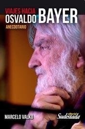 VIAJES HACIA OSVALDO BAYER ANECDOTARIO ED 2015 - VALKO MARCELO