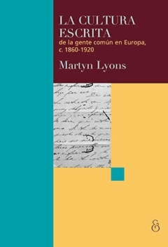 CULTURA ESCRITA DE LA GENTE COMÚN EN EUROPA 1860 - LYONS MARTYN