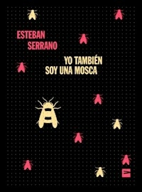 YO TAMBIEN SOY UNA MOSCA - SERRANO ESTEBAN