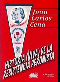 HISTORIA VIVA DE LA RESISTENCIA PERONISTA - CENA JUAN C