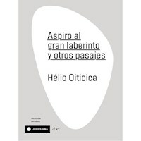 ASPIRO AL GRAN LABERINTO Y OTROS PASAJES - HELIO OITICICA