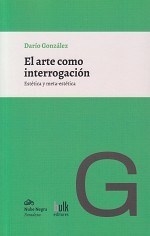 ARTE COMO INTERROGACION EL - GONZALEZ DARIO