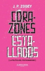 CORAZONES ESTALLADOS POLITICA DEL POSTHUMANISMO - ZOOEY J P