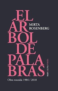 ARBOL DE PALABRAS OBRA REUNIDA 1984 2018 - ROSENBERG MIRTA