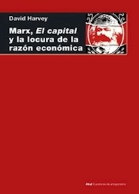 MARX EL CAPITAL Y LA LOCURA DE LA RAZON ECONOMICA - HARVEY DAVID