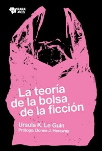 LA TEORIA DE LA BOLSA DE LA FICCION - LE GUIN URSULA KROEBER