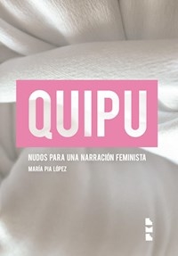 QUIPU NUDOS PARA UNA NARRACION FEMINISTA - LOPEZ MARIA PIA