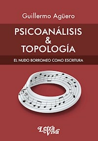 PSICOANALISIS & TOPOLOGIA - GUILLERMO AGUERO