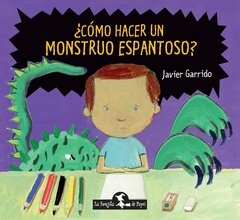 COMO HACER UN MONSTRUO ESPANTOSO - GARRIDO JAVIER