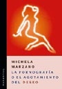 PORNOGRAFIA O EL AGOTAMIENTO DEL DESEO ED 2006 - MARZANO MICHELA