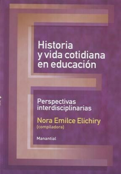 HISTORIA Y VIDA COTIDIANA EN EDUCACION - ELICHIRY NORA EMILCE