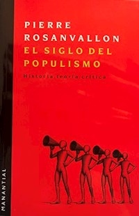 SIGLO DEL POPULISMO HISTORIA TEORIA CRITICA - ROSANVALLON PIERRE