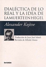 DIALECTICA DE LO REAL Y LA IDEA DE MUERTE EN HEGEL - KOJEVE ALEXANDER