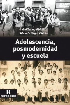 ADOLESCENCIA POSMODERNIDAD Y ESCUELA ED 2006 - OBIOLS G DI SEGNI OB