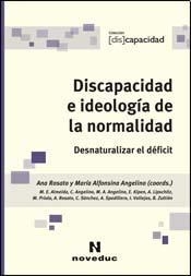 DISCAPACIDAD E IDEOLOGIA DE LA NORMALIDAD DESNATUR - ROSATO ANA Y OTROS