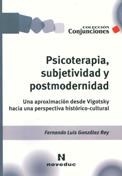 PSICOTERAPIA SUBJETIVIDAD Y POSTMODERNIDAD VIGOTSKI - GONZALEZ REY FERNAND