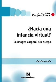 HACIA UNA INFANCIA VIRTUAL - LEVIN ESTEBAN