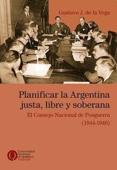 PLANIFICAR LA ARGENTINA JUSTA LIBRE Y SOBERANA - DE LA VEGA GUSTAVO