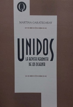UNIDOS REVISTA PERONISTA DE LOS OCHENTA - GARATEGARAY MARTINA