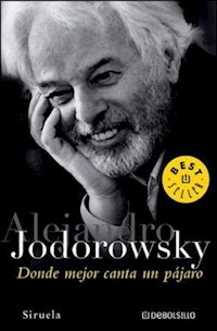 DONDE MEJOR CANTA UN PAJARO - JODOROWSKY ALEJANDRO