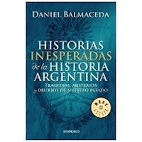 HISTORIAS INESPERADAS DE LA HISTORIA ARGENTINA - BALMACEDA DANIEL