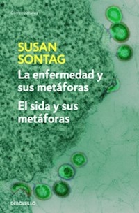 ENFERMEDAD Y SUS METAFORAS LA SIDA Y SUS METAMORAS - SONTAG SUSAN