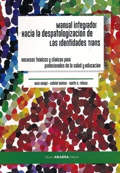 MANUAL INTEGRADOR HACIA LA DESPATOLOGIZACIÓN TRANS - TOLOSA D BARQUI N GE