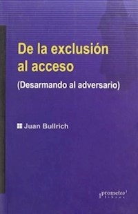 DE LA EXCLUSION AL ACCESO DESARMANDO AL ADVERSARIO - BULLRICH JUAN