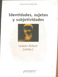 IDENTIDADES SUJETOS Y SUBJETIVIDADES 2? EDIC 2005 - ARFUCH LEONOR