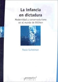 INFANCIA EN DICTADURA MODERNIDAD Y CONSERVADURISMO - GUITELMAN PAULA