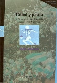 FUTBOL Y PATRIA FUTBOL Y NARRATIVAS DE NACION - ALABARCES PABLO
