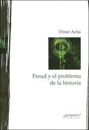 FREUD Y EL PROBLEMA DE LA HISTORIA - ACHA OMAR