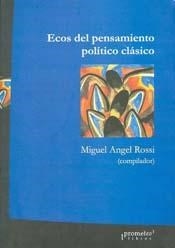 ECOS DEL PENSAMIENTO POLITICO CLASICO - ROSSI MIGUEL ANGEL