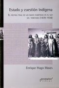 ESTADO Y CUESTION INDIGENA 1878 1930 - MASES ENRIQUE HUGO