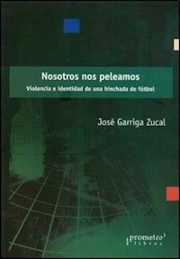 NOSOTROS NOS PELEAMOS VIOLENCIA HINCHADAS FUTBOL - GARRIGA ZUCAL JOSE