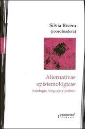 ALTERNATIVAS EPISTEMOLOGICAS AXIOLOGIA LENGUAJE Y - RIVERA SILVIA