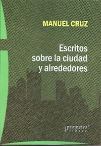 ESCRITOS SOBRE LA CIUDAD Y LOS ALREDEDORES ED 2013 - CRUZ MANUEL