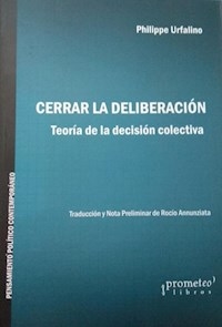 CERRAR LA DELIBERACION TEORIA DECISION COLECTIVA - URFALINO PHILIPPE