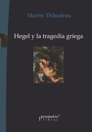 HEGEL Y LA TRAGEDIA GRIEGA - THIBODEAU MARTIN