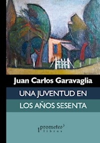 UNA JUVENTUD EN LOS AÑOS SESENTA - GARAVAGLIA JUAN CARL