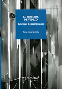 HOMBRE DE VIDRIO ESTETICAS BENJAMINIANAS - DEOTTE JEAN LOUIS