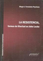 LA RESISTENCIA FORMAS DE LIBERTAD EN JOHN LOCKE - FERNANDEZ PEYCHAUX DIEGO